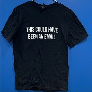 Black Graphic This Could Have Been an Email T-Shirt